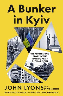 A Bunker in Kyiv: The Astonishing Story of the People's Army Defying Putin, from respected Australian journalist and author of Balcony Over Jerusalem book