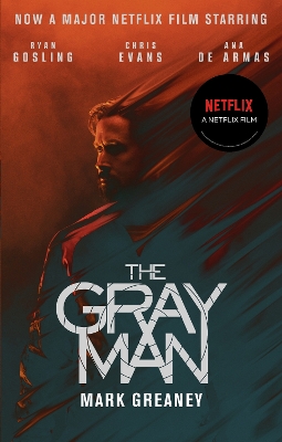 The The Gray Man: Now a major Netflix film by Mark Greaney