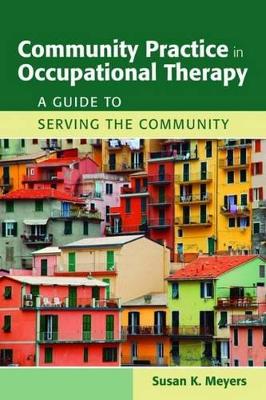Community Practice In Occupational Therapy: A Guide To Serving The Community book
