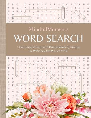 Mindful Moments Word Search: A Calming Collection of Brain-Boosting Puzzles to Help You Relax & Unwind book