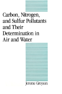 Carbon, Nitrogen, and Sulfur Pollutants and Their Determination in Air and Water by Jerome C Greyson
