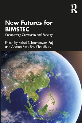 New Futures for BIMSTEC: Connectivity, Commerce and Security by Adluri Subramanyam Raju