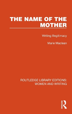 The Name of the Mother: Writing Illegitimacy book