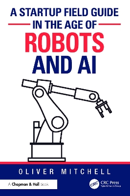 A Startup Field Guide in the Age of Robots and AI by Oliver Mitchell