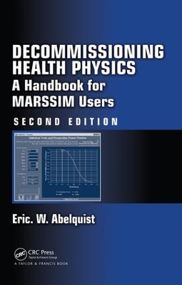 Decommissioning Health Physics: A Handbook for MARSSIM Users, Second Edition by Eric W. Abelquist