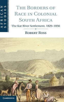 The Borders of Race in Colonial South Africa by Robert Ross