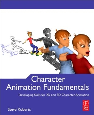 Character Animation Fundamentals: Developing Skills for 2D and 3D Character Animation book