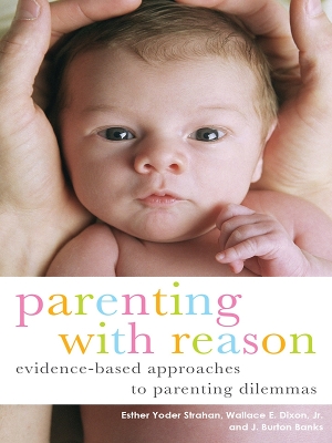 Parenting with Reason: Evidence-Based Approaches to Parenting Dilemmas by Esther Yoder Strahan