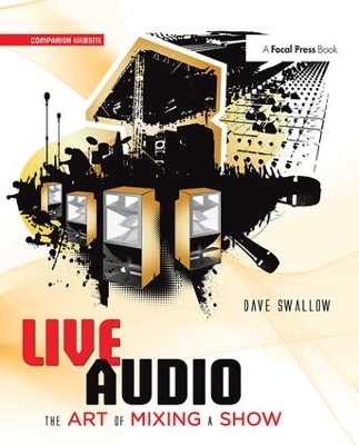 Live Audio: The Art of Mixing a Show by Dave Swallow
