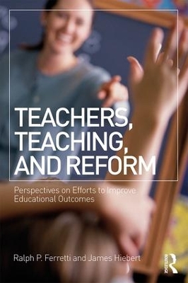 Teachers, Teaching, and Reform by Ralph P. Ferretti