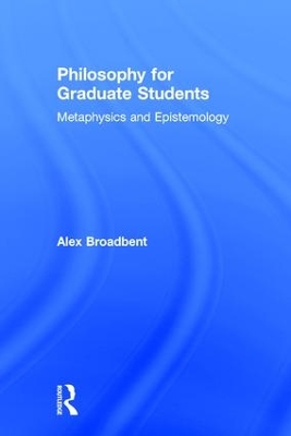 Philosophy for Graduate Students by Alex Broadbent