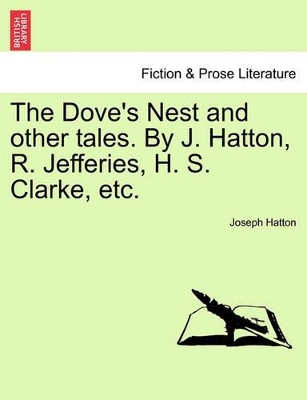 The Dove's Nest and Other Tales. by J. Hatton, R. Jefferies, H. S. Clarke, Etc. book