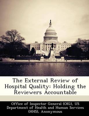 The External Review of Hospital Quality: Holding the Reviewers Accountable book