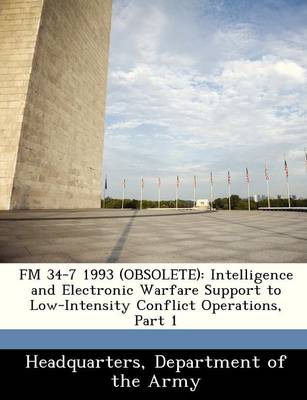 FM 34-7 1993 (Obsolete): Intelligence and Electronic Warfare Support to Low-Intensity Conflict Operations, Part 1 book