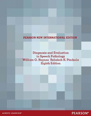 Diagnosis and Evaluation in Speech Pathology: Pearson New International Edition by Rebekah Pindzola