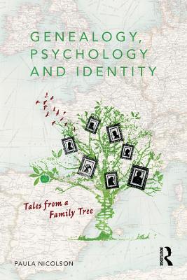 Genealogy, Psychology and Identity: Tales from a family tree by Paula Nicolson
