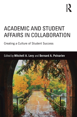 Academic and Student Affairs in Collaboration: Creating a Culture of Student Success by Mitchell A. Levy