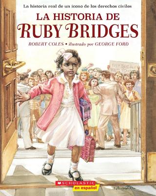 La Historia de Ruby Bridges (the Story of Ruby Bridges) by Robert Coles