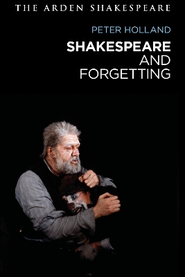 Shakespeare and Forgetting by Peter Holland