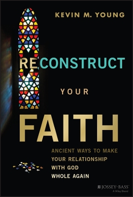 Reconstruct Your Faith: Ancient Ways to Make Your Relationship with God Whole Again book