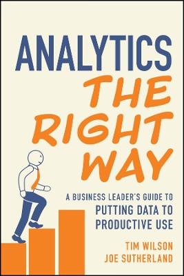 Analytics the Right Way: A Business Leader's Guide to Putting Data to Productive Use book