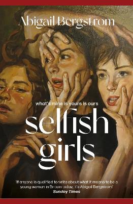 Selfish Girls: The dark and gripping novel of family dynamics and toxic sisterhood from the much-acclaimed author of WHAT A SHAME book