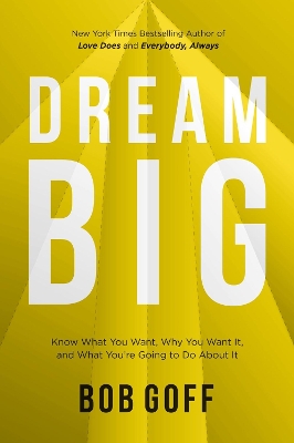 Dream Big: Know What You Want, Why You Want It, and What You’re Going to Do About It book