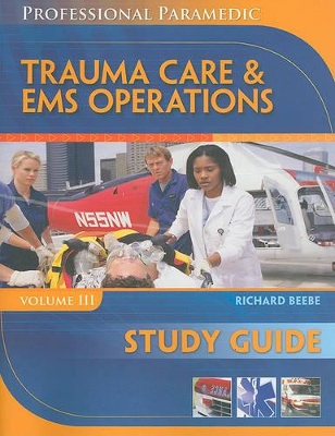Study Guide for Beebe/Myers' Professional Paramedic, Volume III: Trauma Care & EMS Operations by Richard Beebe