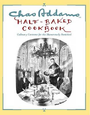 Chas Addams Half-Baked Cookbook book