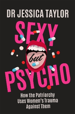 Sexy But Psycho: How the Patriarchy Uses Women’s Trauma Against Them book