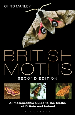 British Moths: Second Edition: A Photographic Guide to the Moths of Britain and Ireland by Chris Manley