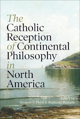 The Catholic Reception of Continental Philosophy in North America book