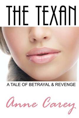 The Texan: A Tale of Betrayal & Revenge by Anne Carey