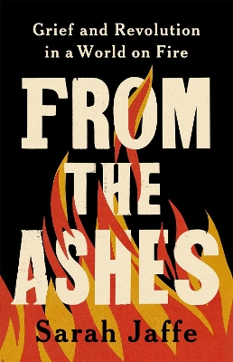 From the Ashes: Grief and Revolution in a World on Fire book