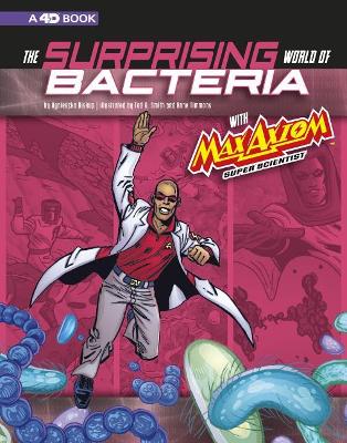 The Surprising World of Bacteria with Max Axiom, Super Scientist: 4D an Augmented Reading Science Experience book