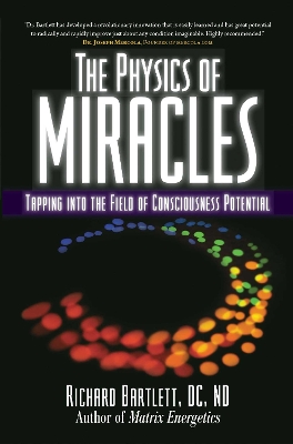 Physics of Miracles by Richard Bartlett