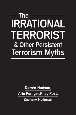 The Irrational Terrorist and Other Persistent Terrorism Myths book