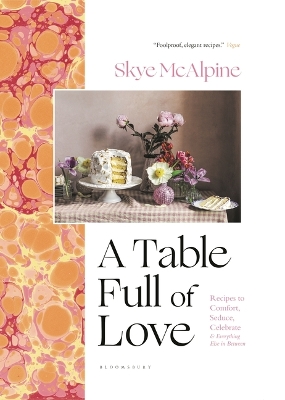 A Table Full of Love: Recipes to Comfort, Seduce, Celebrate & Everything Else in Between book