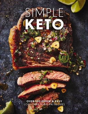 Simple Keto: Over 100 Quick and Easy Low-Carb, High-Fat Ketogenic Recipes book