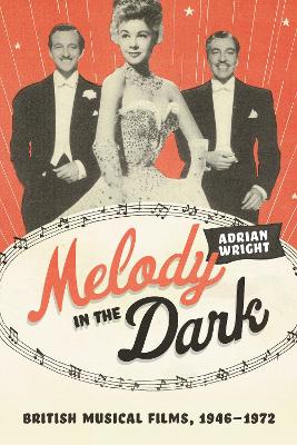 Melody in the Dark: British Musical Films, 1946–1972 book