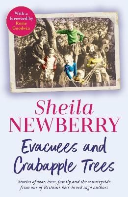 The Evacuees and Crabapple Trees: Memoirs of war, love, family and the countryside from the much-loved author of Bicycles and Blackberries and The Winter Baby by Sheila Newberry