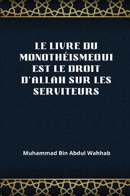 Le Livre Du Monothéismequi Est Le Droit d'Allah Sur Les Serviteurs book