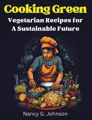 Cooking Green: Vegetarian Recipes for A Sustainable Future book