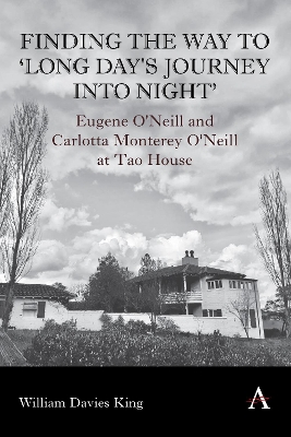 Finding the Way to 'Long Day's Journey Into Night': Eugene O'Neill and Carlotta Monterey O'Neill at Tao House book