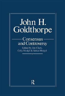 John Goldthorpe: Consensus and Controversy book