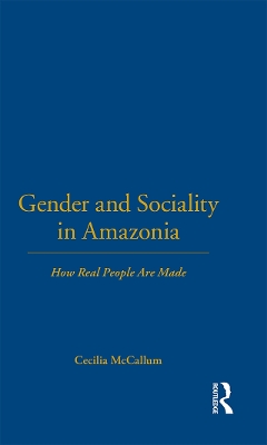 Gender and Sociality in Amazonia by Cecilia McCallum