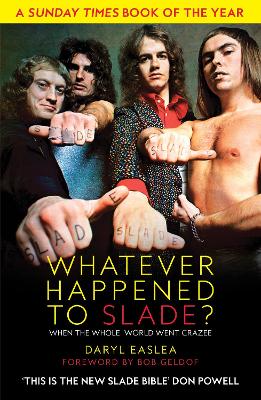Whatever Happened to Slade?: When the Whole World Went Crazee by Daryl Easlea