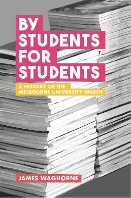 By Students For Students: A History of the Melbourne University Union book