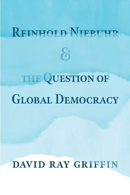 Reinhold Niebuhr and the Question of Global Democracy book