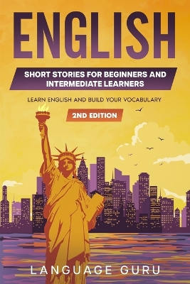English Short Stories for Beginners and Intermediate Learners: Learn English and Build Your Vocabulary book